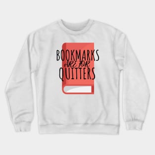 Bookworm bookmarks are for quitters Crewneck Sweatshirt